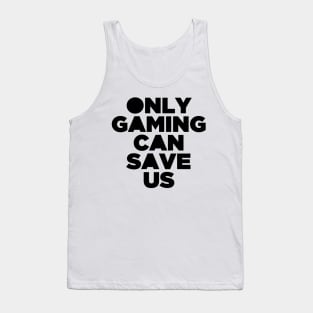 Only Gaming Can Save Us - Gamer Video Game Games Tank Top